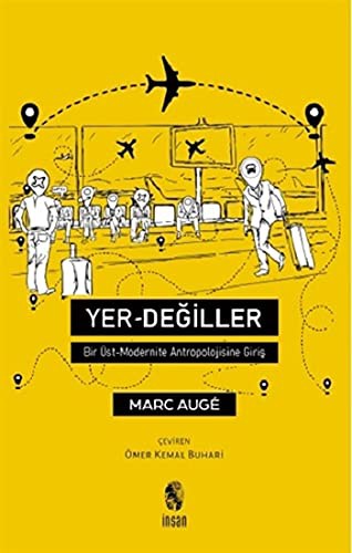 Yer Degiller; Bir Üst Modernite Antropolojisine Giris