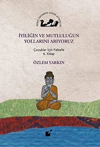 Iyiligin ve Mutlulugun Yollarini Ariyoruz