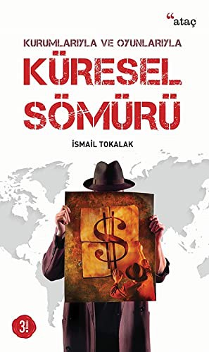 Kurumlariyla ve Oyunlariyla Küresel Sömürü