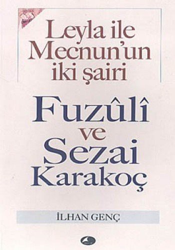 Leyla Ile Mecnunun Iki Sairi Fuzuli Ve Sazai Karakoç