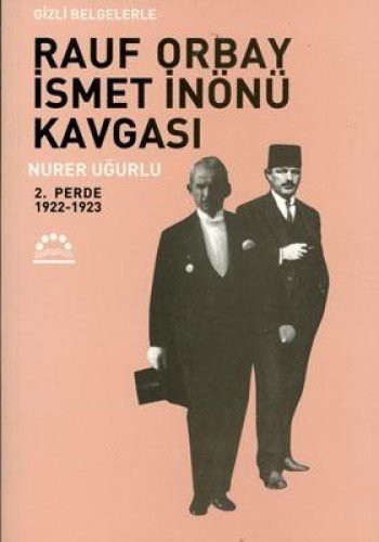 Gizli Belgelerle Rauf Orbay Ismet Inonu Kavgasi 2.Perde