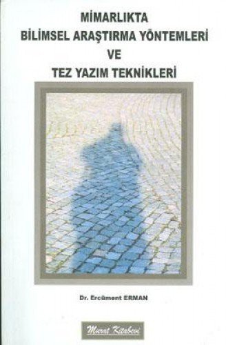 Mimarlikta Bilimsel Arastirma Yontemleri ve Tez Yazim Teknikleri