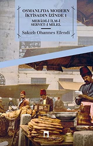 Osmanli'da Modern Iktisadin Izinde 1 / Mebâdi-i Ilm-i Servet-i Milel