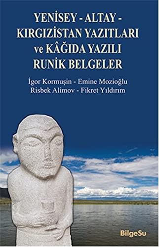 Yenisey-Altay-Kirgizistan Yazitlari ve Kâgida Yazili Runik Belgeler