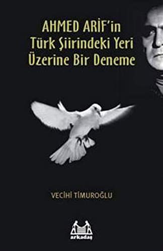Ahmet Arif'in Turk Siirindeki Yeri Uzerine Bir Deneme