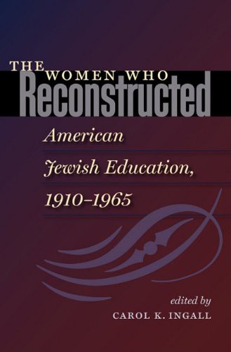 The Women Who Reconstructed American Jewish Education, 1910-1965