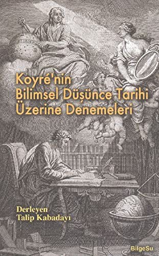 Koyre'nin Bilimsel Dusunce Tarihi Uzerine Denemeleri