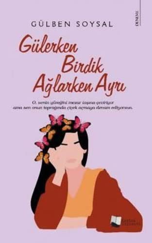 Gülerken Birdik Aglarken Ayri