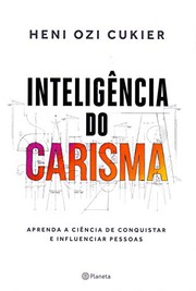 Inteligencia do Carisma - Aprenda a Ciencia de Conquistar e Influenciar Pessoas