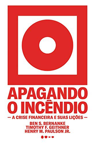 Apagando o Incendio - A crise financeira e suas licoes