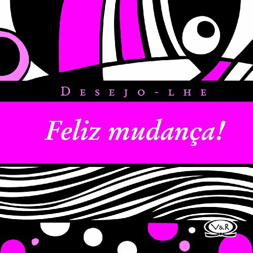 Desejo-lhe Feliz Mudança!