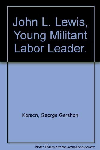 John L. Lewis, Young Militant Labor Leader.