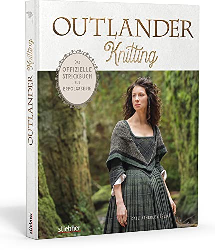 Outlander Knitting : Das offizielle Strickbuch zur Erfolgsserie. Capes, Stulpen, Schultertücher u.v.m. aus der Serie selbst stricken. 20 Strickanleitungen für Anfänger