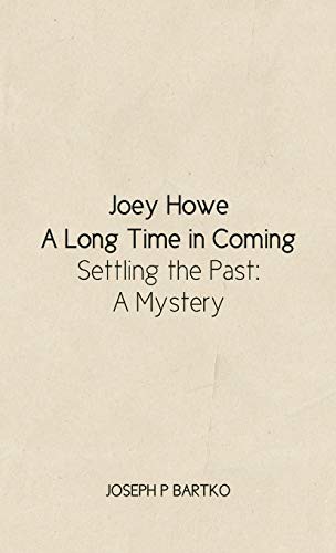 Joey Howe : A Long Time in Coming - Settling the Past