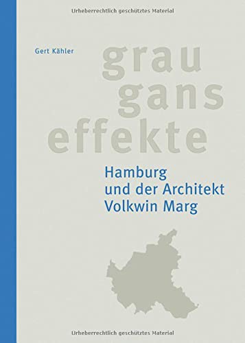 Grauganseffekte. Hamburg und der Architekt Volkwin Marg