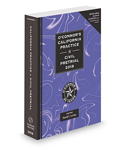 O'Connor's California Practice * Civil Pretrial 2018