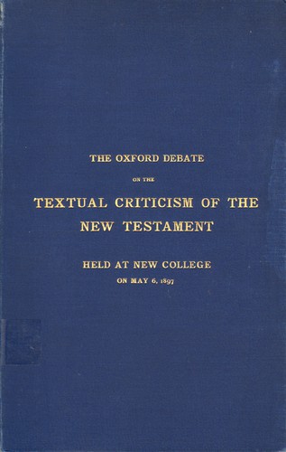 The Oxford debate on the textual criticism of the New Testament held at New College on May 6, 1897
