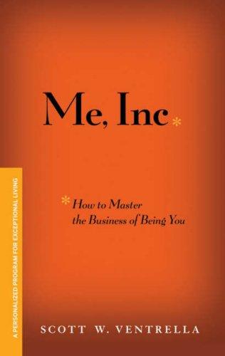 ME, INC. How to Master the Business of Being You