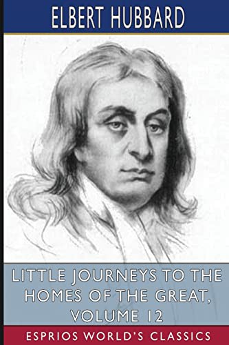 Little Journeys to the Homes of the Great, Volume 12