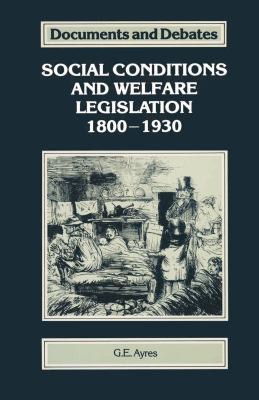Social Conditions and Welfare Legislation, 1800-1930 (Documents & Debates Extended)
