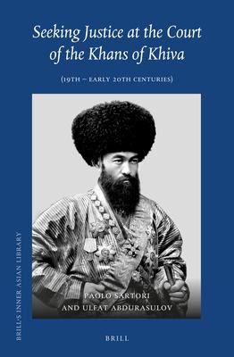 Seeking Justice at the Court of the Khans of Khiva : (19th - Early 20th Centuries)