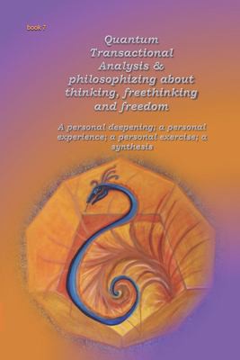 Quantum Transactional Analysis & Philosophizing about Thinking, Freethinking and Freedom