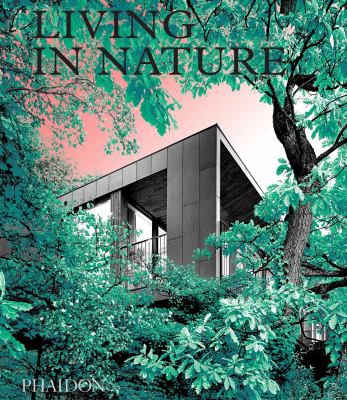 Living in Nature. Contemporary Houses in the Natural World. Ediz. Illustrata