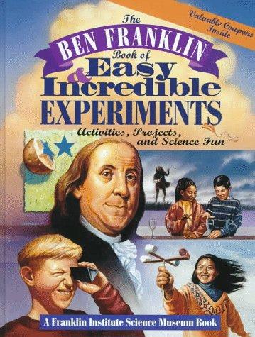 The Ben Franklin book of easy and incredible experiments