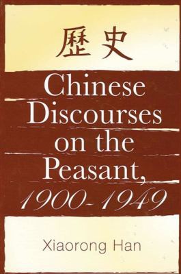 Chinese discourses on the peasant, 1900-1949
