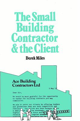 The Small Building Contractor and the Client (Small Building Contractor series)
