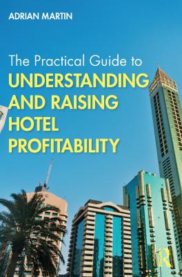 The Practical Guide to Understanding and Raising Hotel Profitability