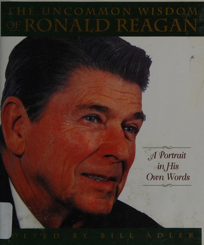 Uncommon Wisdom of Ronald Reagan/Portrait in his Own Words