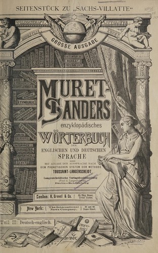 ... Muret-Sanders Enzyklopädisches englisch-deutsches und deutsch-englisches wörterbuch.  Parallelwerk zu Sachs-Villatte's Französisch-deutschem und deutsch-französischem wörterbuche.  Mit angabe der aussprache nach dem phonetischen system der methode Toussaint-Langenscheidt