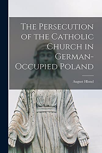 The Persecution of the Catholic Church in German-occupied Poland
