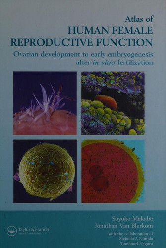 ATLAS OF HUMAN FEMALE REPRODUCTIVE FUNCTION: OVARIAN DEVELOPMENT TO EARLY EMBRYOGENESIS AFTER IN VITRO..