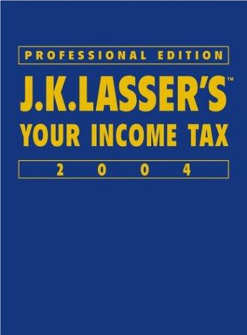 JK Lasser's Your Income Tax Professional Edition 2004