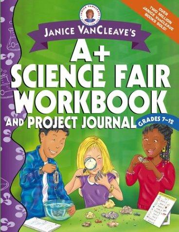 Janice VanCleave's A+ science fair workbook and project journal