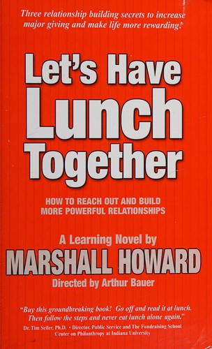 Let's Have Lunch Together (How to Reach Out and Build More Powerful Relationships)