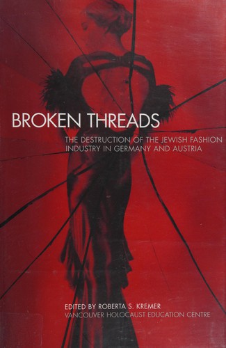 Broken threads : the destruction of the Jewish fashion industry in Germany and Austria