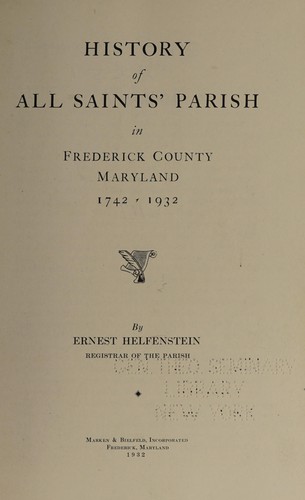 History of All Saints' parish in Frederick county, Maryland, 1742-1932