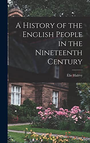 A History of the English People in the Nineteenth Century