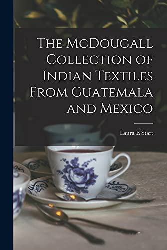 The McDougall Collection of Indian Textiles From Guatemala and Mexico