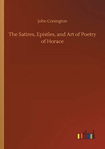 The Satires, Epistles, and Art of Poetry of Horace