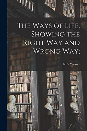 The Ways of Life, Showing the Right Way and Wrong Way;
