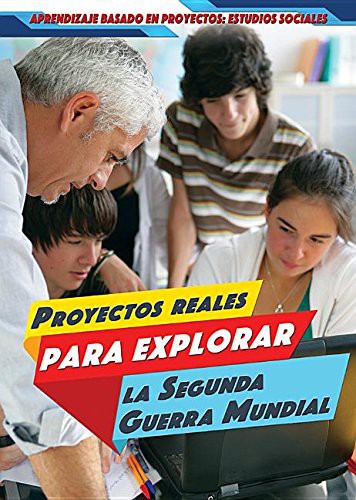 Proyectos Reales Para Explorar La Segunda Guerra Mundial