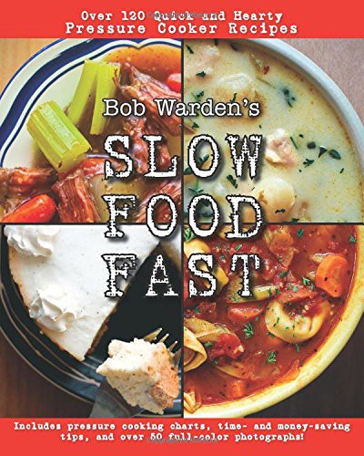 Bob Warden's Quick and Hearty Pressure Cooker Recipes Cookbook - Slow Food Fast