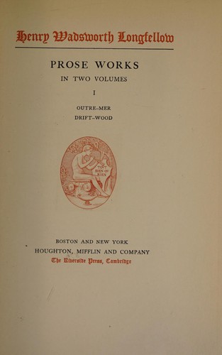 The prose works of Henry Wadsworth Longfellow, with bibliographical and critical notes. In two volumes