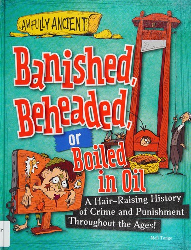 Banished, beheaded, or boiled in oil