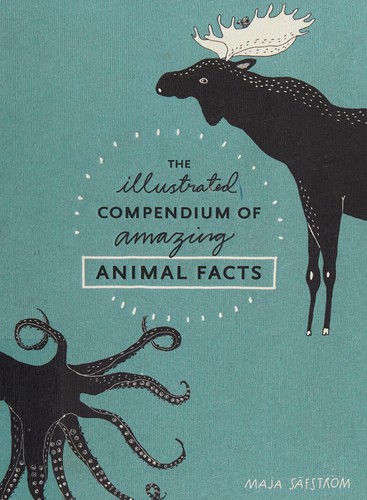 The illustrated compendium of amazing animal facts