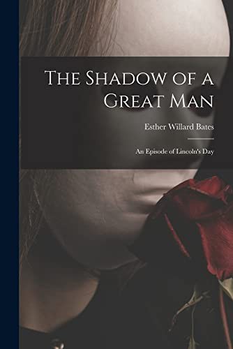 The Shadow of a Great Man; an Episode of Lincoln's Day
